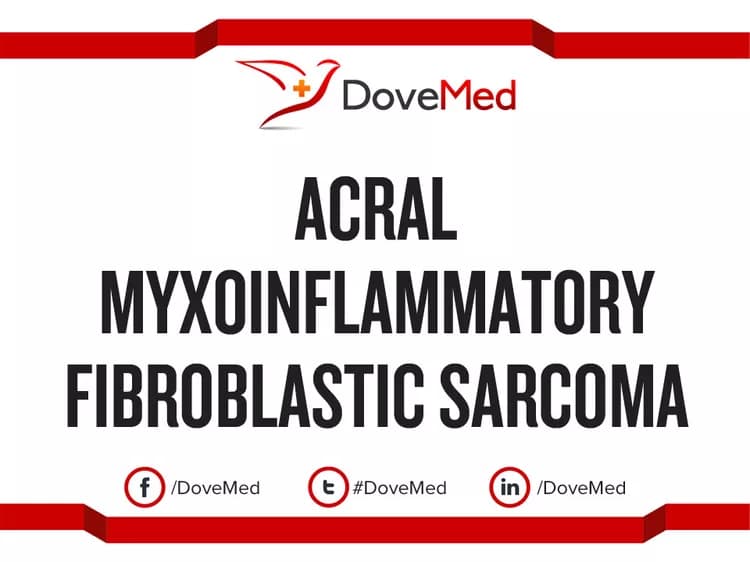 Acral Myxoinflammatory Fibroblastic Sarcoma