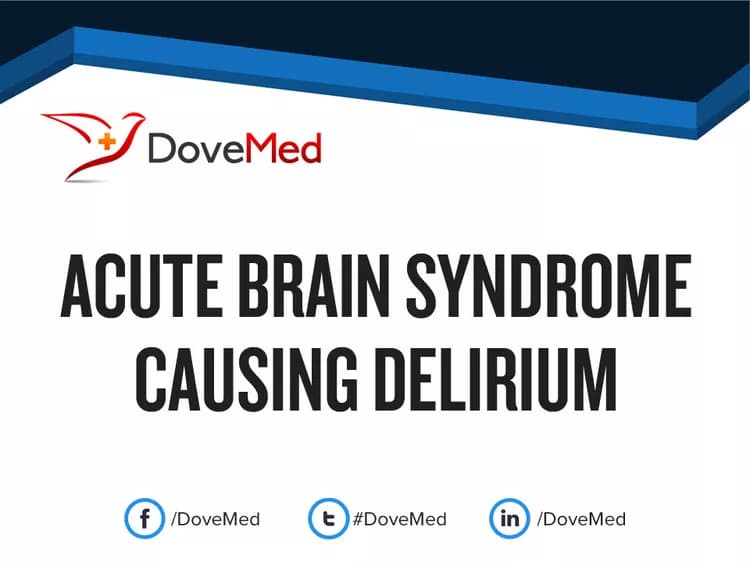 Acute Brain Syndrome causing Delirium
