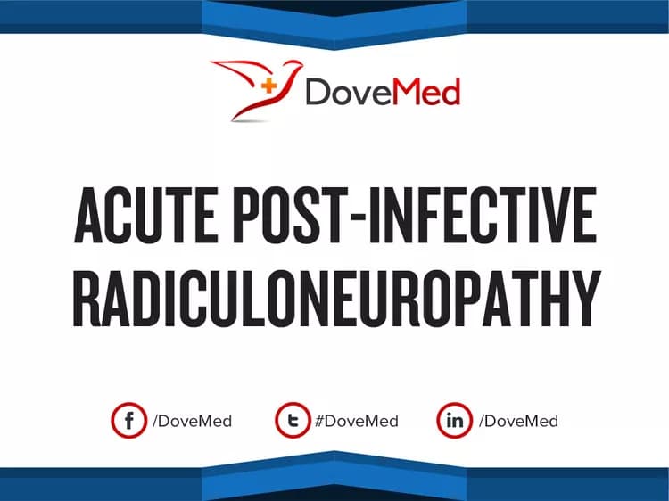 Acute Post-Infective Radiculoneuropathy (causing Guillain-Barré Syndrome)