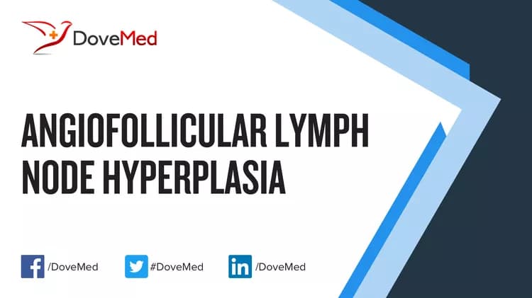 Angiofollicular Lymph Node Hyperplasia