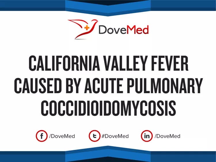 California Valley Fever caused by Acute Pulmonary Coccidioidomycosis
