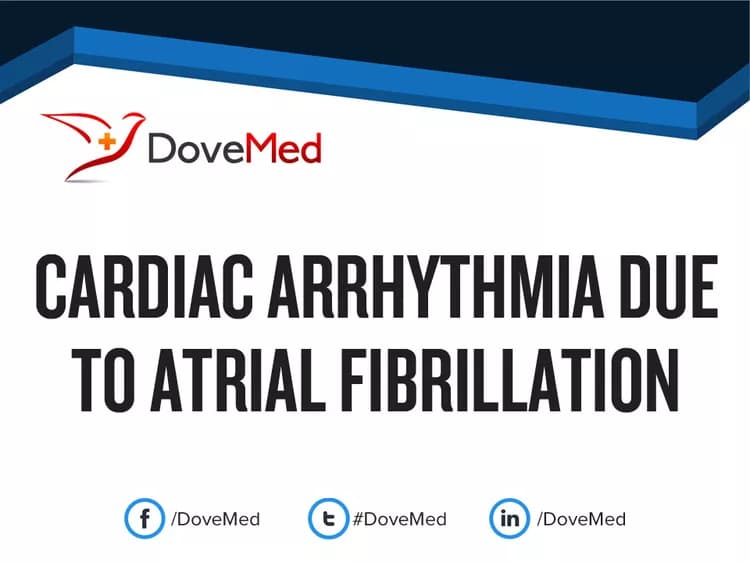 Cardiac Arrhythmia due to Atrial Fibrillation