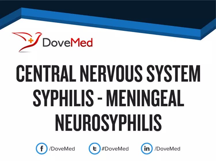 Central Nervous System (CNS) Syphilis - Meningeal Neurosyphilis