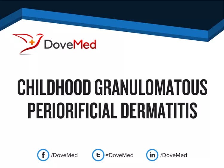 Childhood Granulomatous Periorificial Dermatitis (CGPD)