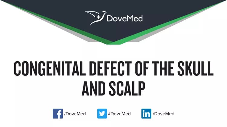 Congenital Defect of Skull and Scalp
