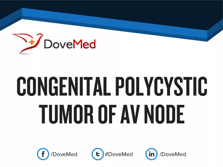Congenital Polycystic Tumor of AV Node