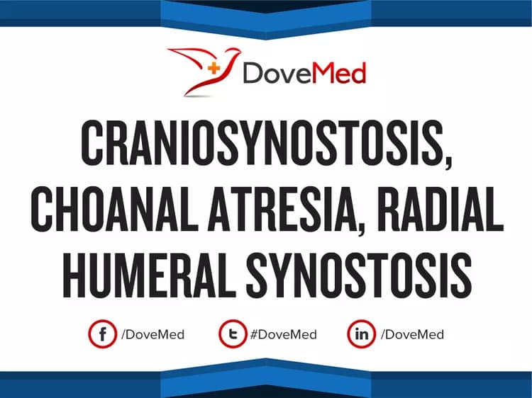 Craniosynostosis, Choanal Atresia, Radial Humeral Synostosis