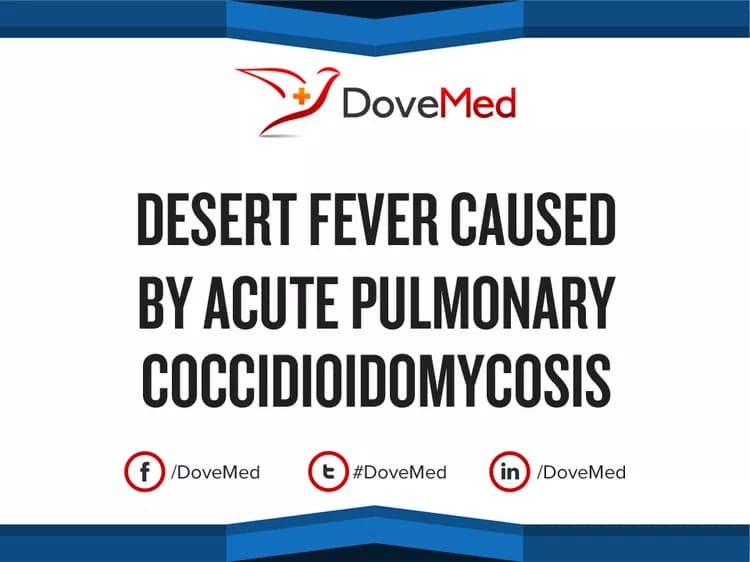 Desert Fever caused by Acute Pulmonary Coccidioidomycosis