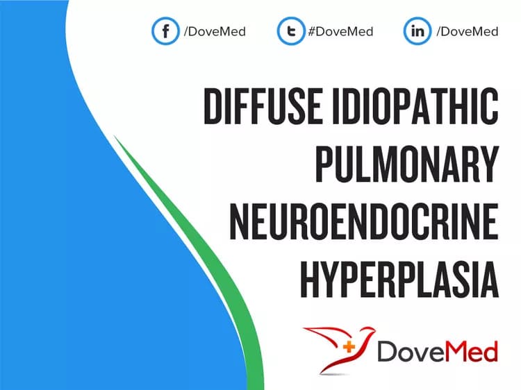 Diffuse Idiopathic Pulmonary Neuroendocrine Hyperplasia