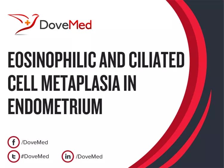 Eosinophilic and Ciliated Cell Metaplasia in Endometrium