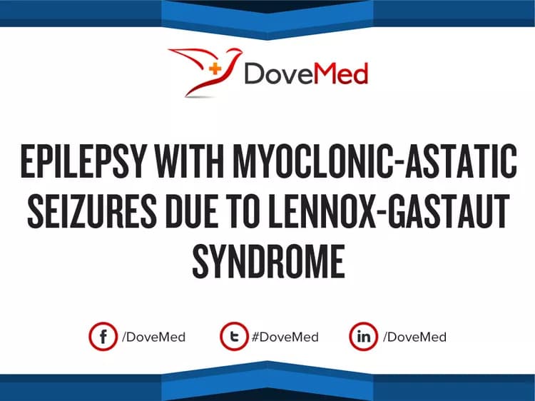 Epilepsy with Myoclonic-Astatic Seizures due to Lennox-Gastaut Syndrome