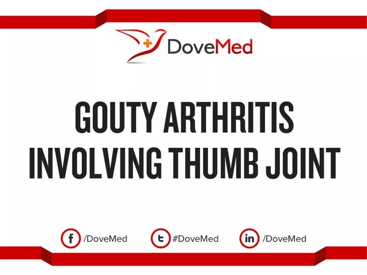 Gouty Arthritis involving Thumb Joint