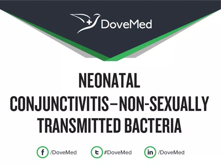 Neonatal Conjunctivitis – Non-Sexually Transmitted Bacteria
