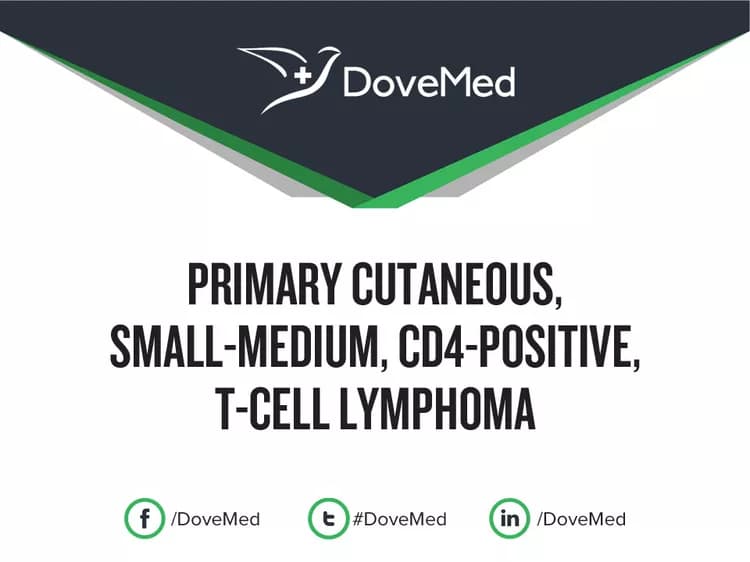 Primary Cutaneous, Small-Medium, CD4-Positive, T-Cell Lymphoma