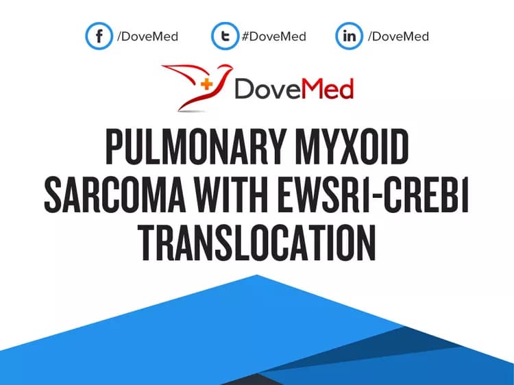 Pulmonary Myxoid Sarcoma with EWSR1-CREB1 Translocation
