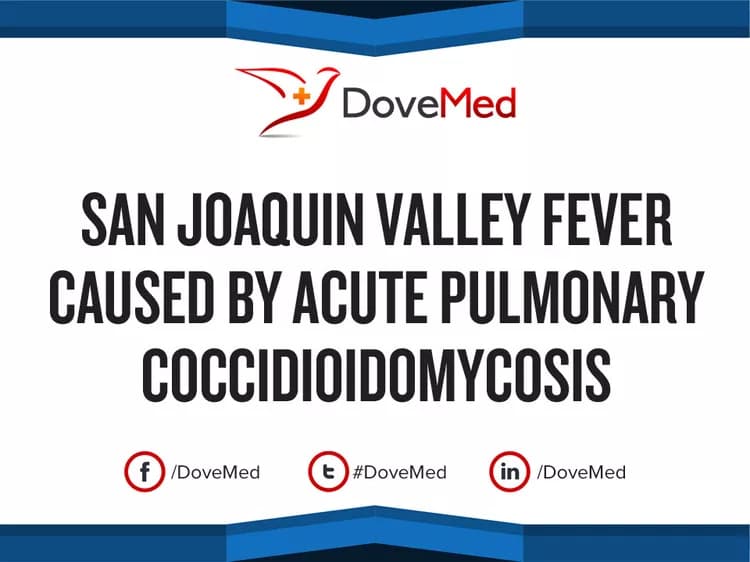 San Joaquin Valley Fever caused by Acute Pulmonary Coccidioidomycosis