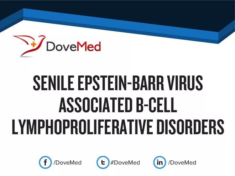 Senile Epstein-Barr Virus Associated B-Cell Lymphoproliferative Disorders