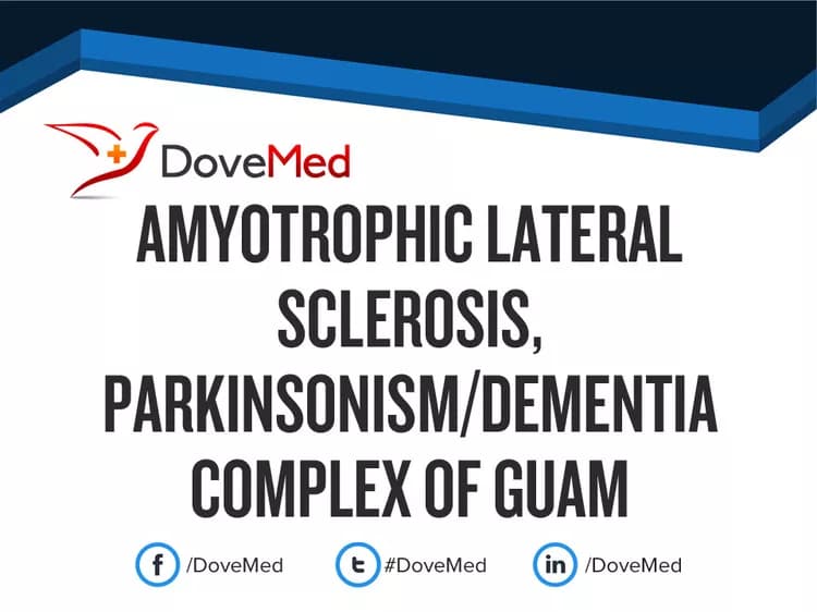 Amyotrophic lateral Sclerosis, Parkinsonism/Dementia Complex of Guam