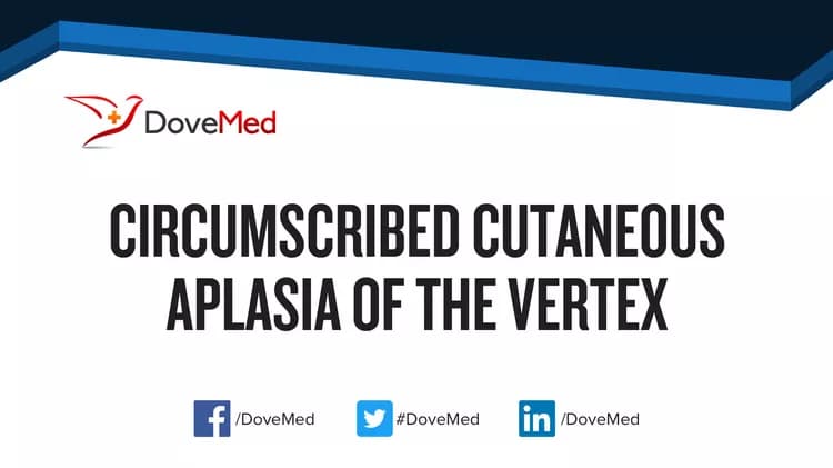 Circumscribed Cutaneous Aplasia of the Vertex