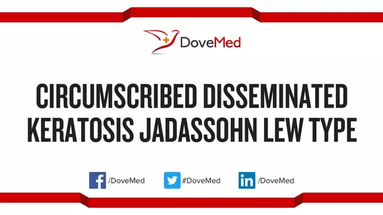 Are you satisfied with the quality of care to manage Circumscribed Disseminated Keratosis, Jadassohn Lewandowsky type in your community?