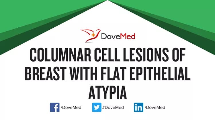 Columnar Cell Lesions of Breast with Flat Epithelial Atypia
