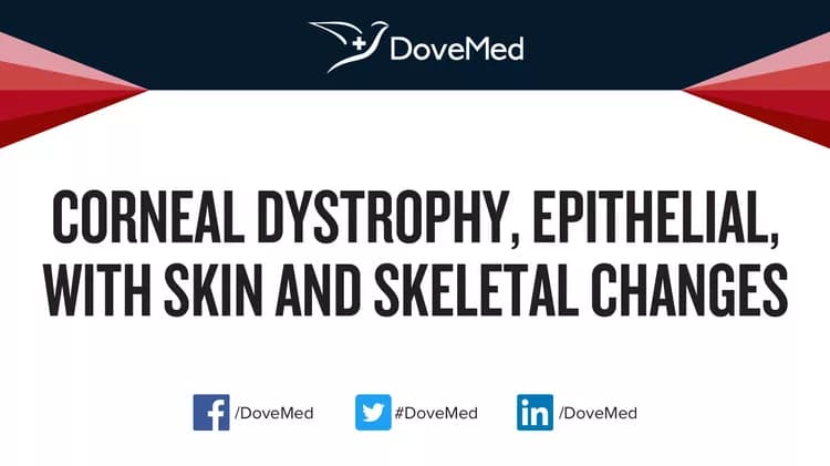 Corneal Dystrophy, Epithelial, with Skin and Skeletal Changes