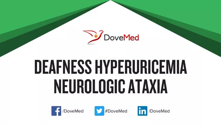 Can you access healthcare professionals in your community to manage Deafness Hyperuricemia Neurologic Ataxia?