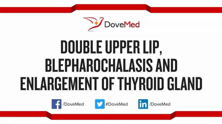 Double Upper Lip, Blepharochalasis and Enlargement of Thyroid Gland