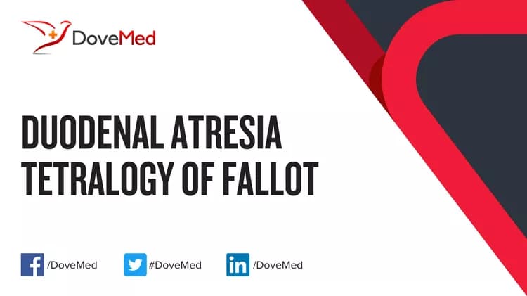 Duodenal Atresia Tetralogy of Fallot