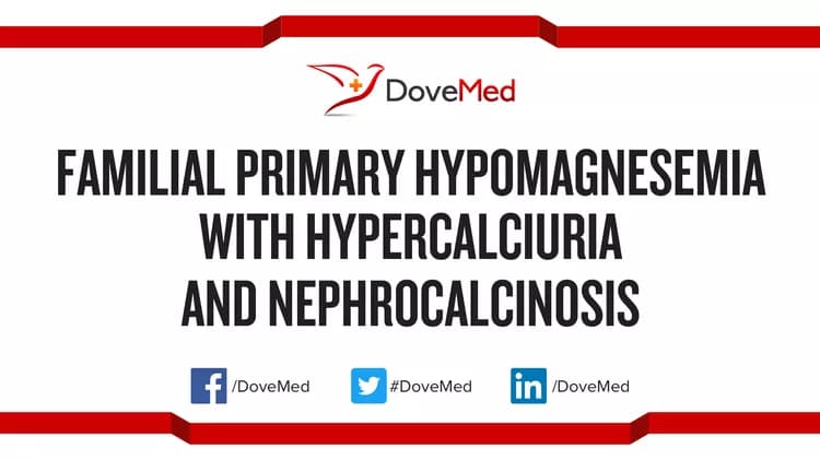 Familial Primary Hypomagnesemia with Hypercalciuria and Nephrocalcinosis