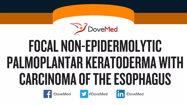 Focal Non-Epidermolytic Palmoplantar Keratoderma with Carcinoma of the Esophagus