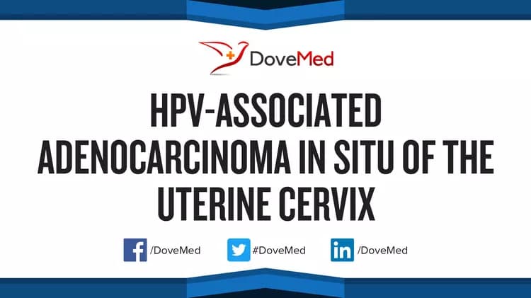 HPV-Associated Adenocarcinoma In Situ of the Uterine Cervix