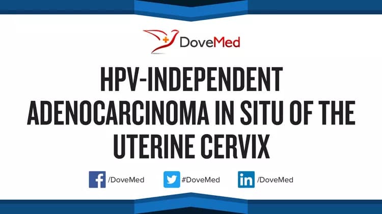 HPV-Independent Adenocarcinoma In Situ of the Uterine Cervix