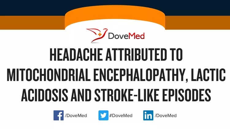 Headache Attributed to Mitochondrial Encephalopathy, Lactic Acidosis and Stroke-like Episodes