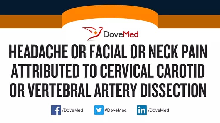 Headache or Facial or Neck Pain Attributed to Cervical Carotid or Vertebral Artery Dissection