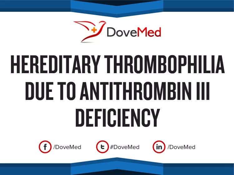 Hereditary Thrombophilia due to Antithrombin III Deficiency