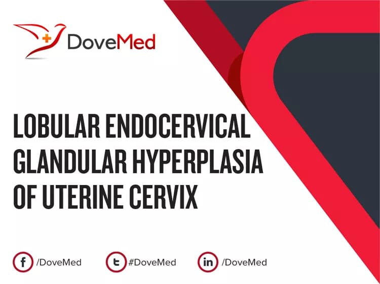 Lobular Endocervical Glandular Hyperplasia of Uterine Cervix