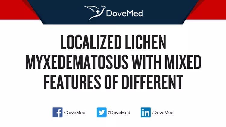 Can you access healthcare professionals in your community to manage Localized Lichen Myxedematosus with Mixed Features of Different Subtypes?