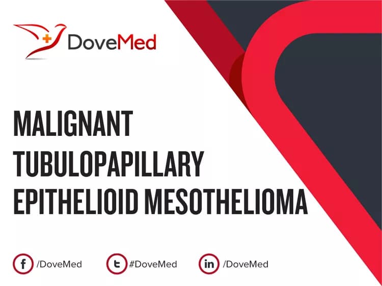 Malignant Tubulopapillary Epithelioid Mesothelioma