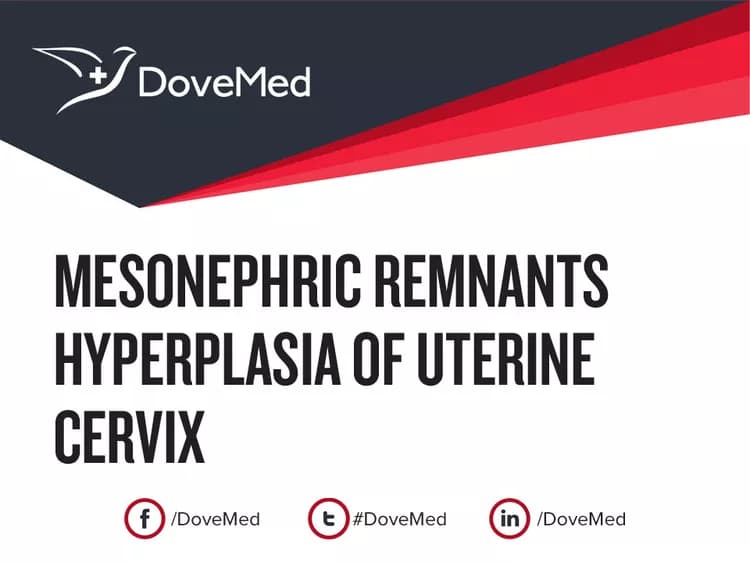 Mesonephric Remnants Hyperplasia of Uterine Cervix