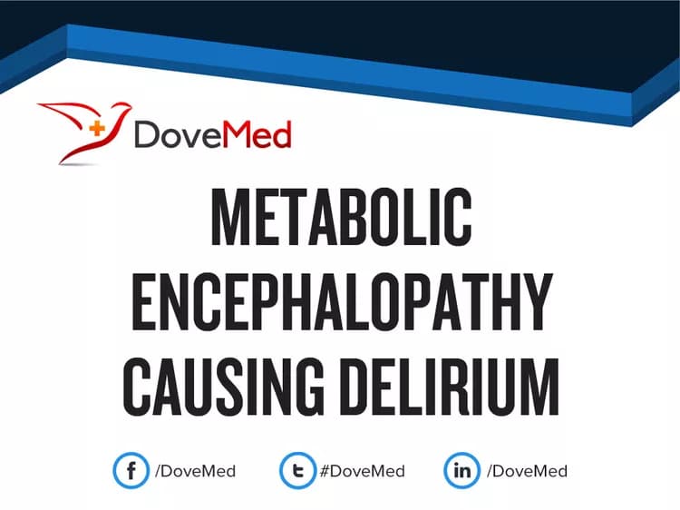 Metabolic Encephalopathy causing Delirium