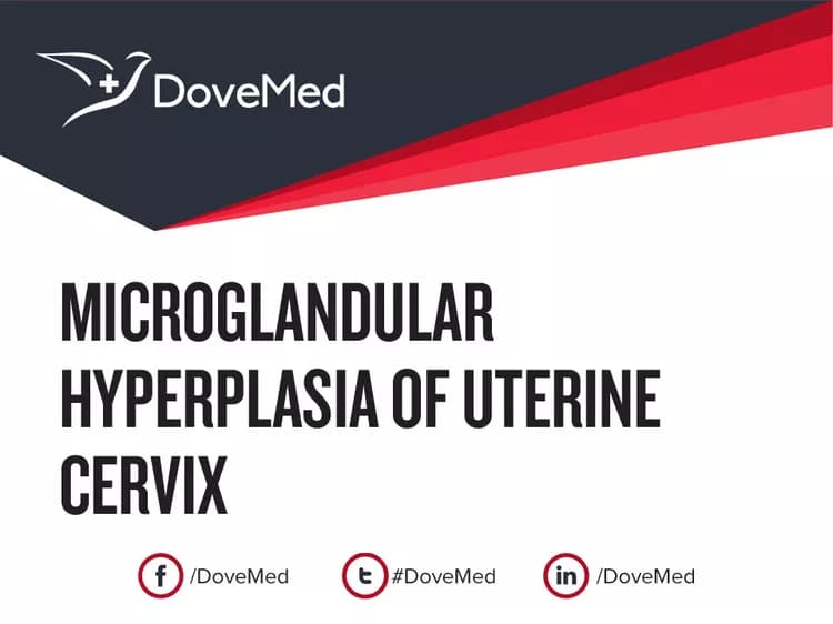 Microglandular Hyperplasia of Uterine Cervix