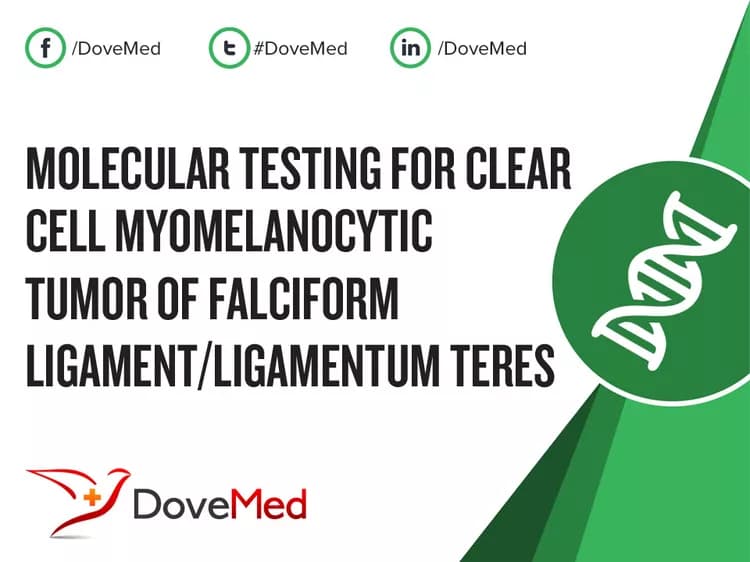 Molecular Testing for Clear Cell Myomelanocytic Tumor of Falciform Ligament/Ligamentum Teres