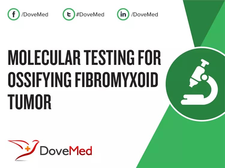 Molecular Testing for Ossifying Fibromyxoid Tumor