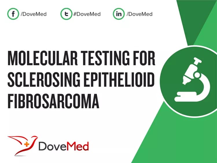 Molecular Testing for Sclerosing Epithelioid Fibrosarcoma