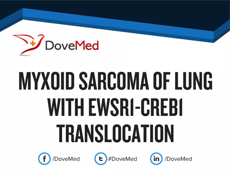Myxoid Sarcoma of Lung with EWSR1-CREB1 Translocation