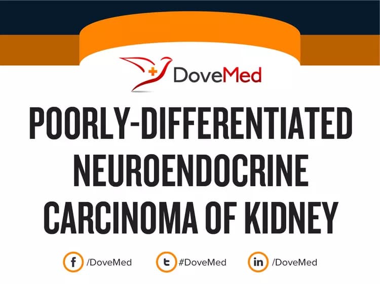 Poorly-Differentiated Neuroendocrine Carcinoma of Kidney