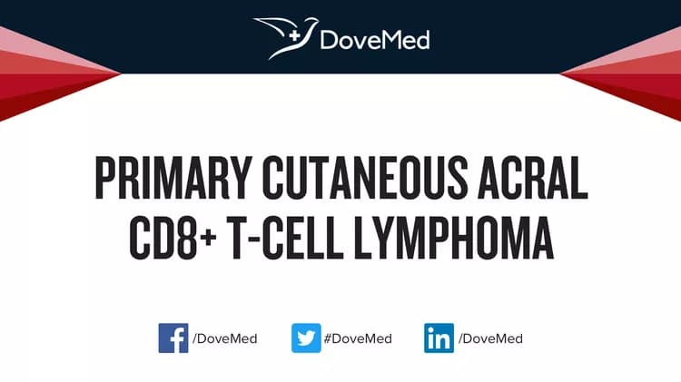 Primary Cutaneous Acral CD8+ T-Cell Lymphoma