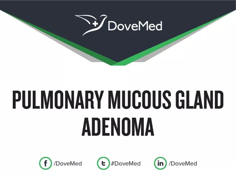 Pulmonary Mucous Gland Adenoma