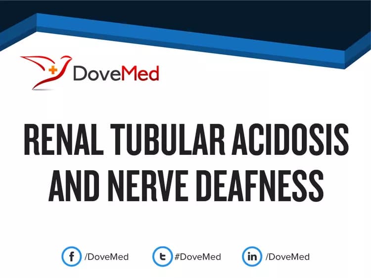Renal Tubular Acidosis (RTA) and Nerve Deafness